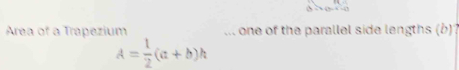Area of a Trapezium ... one of the parallel side lengths (b)?
A= 1/2 (a+b)h
