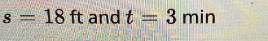 s=18ft and t=3min