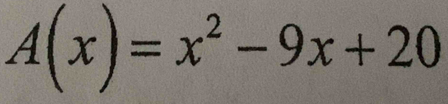 A(x)=x^2-9x+20