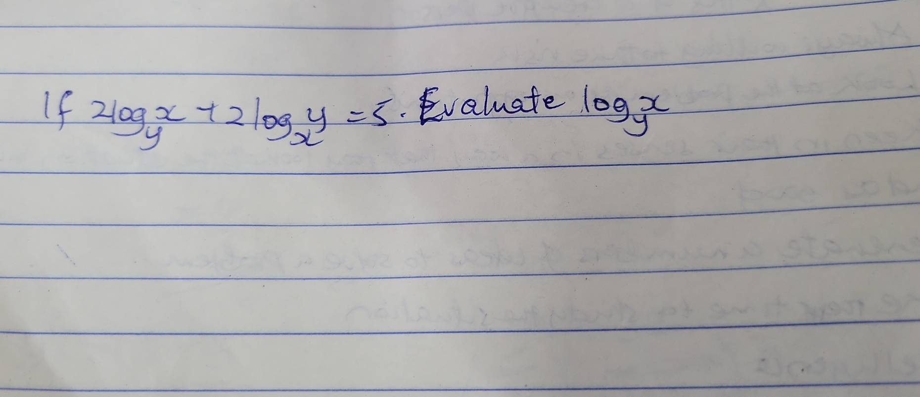 If 2log _yx+2log _xy=5 Evaluate log _yx