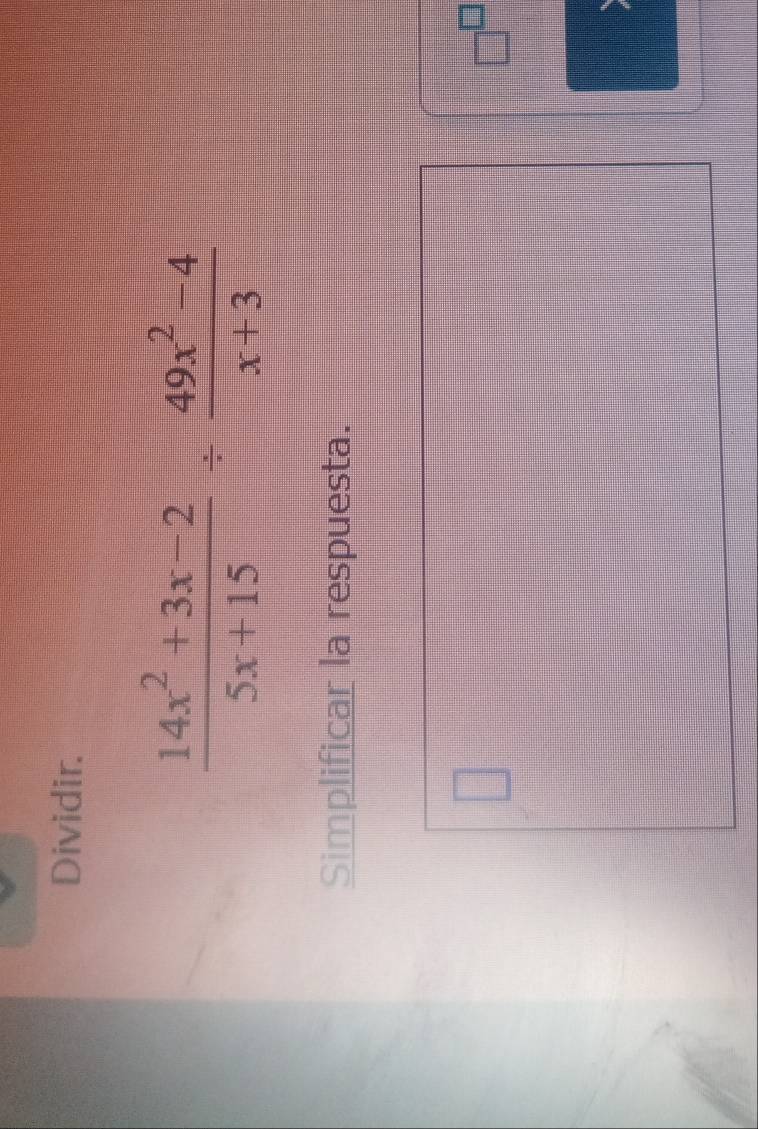 Dividir.
 (14x^2+3x-2)/5x+15 /  (49x^2-4)/x+3 
Simplificar la respuesta.
□
□^(□)