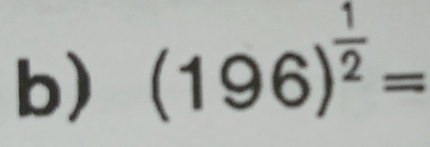 (196)^ 1/2 =