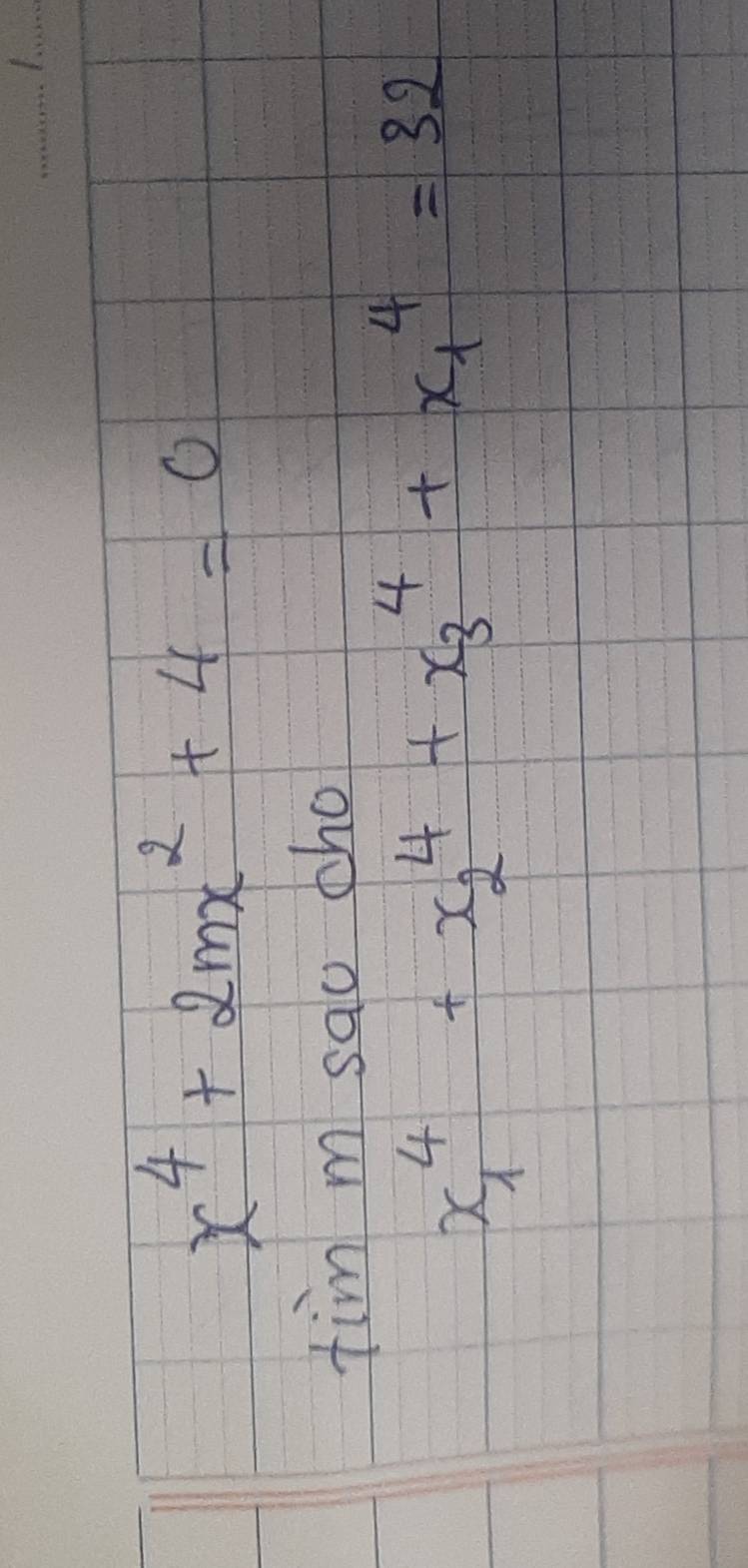 x^4+2mx^2+4=0
tim m sau cho
x^4_1+x^4_2+x^4_3+x^4_1=32