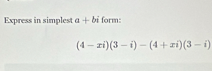 Express in simplest a+bi form:
(4-xi)(3-i)-(4+xi)(3-i)