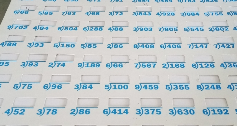 ∠ 2 4 0044 4484 9  od 2826
□ x_1
beginarrayr 11 6encloselongdiv 66endarray beginarrayr □  5encloselongdiv 85endarray beginarrayr □  7encloselongdiv 63endarray beginarrayr □  4encloselongdiv 68endarray beginarrayr □  3encloselongdiv 72endarray beginarrayr □  3encloselongdiv 843endarray pr overline 928 beginarrayr 3encloselongdiv 684endarray 5encloselongdiv  overline 755 beginarrayr 6encloselongdiv 8endarray
a)
beginarrayr □  9encloselongdiv 702endarray beginarrayr □  4encloselongdiv 84endarray beginarrayr □  6encloselongdiv 504endarray beginarrayr □  6encloselongdiv 288endarray beginarrayr □  4encloselongdiv 88endarray beginarrayr □  3encloselongdiv 903endarray beginarrayr □  7encloselongdiv 805endarray beginarrayr 2encloselongdiv 802endarray a
J
beginarrayr □  4encloselongdiv 88endarray beginarrayr □  3encloselongdiv 93endarray beginarrayr □  5encloselongdiv 150endarray beginarrayr □  5encloselongdiv 85endarray beginarrayr □  2encloselongdiv 86endarray beginarrayr □  8encloselongdiv 408endarray beginarrayr □  6encloselongdiv 406endarray beginarrayr □  7encloselongdiv 147endarray beginarrayr 7encloselongdiv 427endarray
 □ /95  beginarrayr □  3encloselongdiv 93endarray beginarrayr □  2encloselongdiv 74endarray beginarrayr □  9encloselongdiv 189endarray beginarrayr 6encloselongdiv 66endarray beginarrayr □  7encloselongdiv 567endarray beginarrayr □  2encloselongdiv 168endarray beginarrayr □  6encloselongdiv 126endarray beginarrayr 4encloselongdiv 36endarray
x_□ 
 □ /□   beginarrayr □  5encloselongdiv 75endarray beginarrayr □  6encloselongdiv 96endarray beginarrayr □  3encloselongdiv 84endarray beginarrayr □  5encloselongdiv 100endarray beginarrayr □  9encloselongdiv 459endarray beginarrayr □  5encloselongdiv 355endarray beginarrayr □  8encloselongdiv 248endarray beginarrayr 4encloselongdiv 
beginarrayr □  4encloselongdiv 52endarray beginarrayr □  3encloselongdiv 78endarray beginarrayr □  2encloselongdiv 86endarray beginarrayr □  6encloselongdiv 414endarray beginarrayr □  3encloselongdiv 375endarray beginarrayr □  3encloselongdiv 630endarray beginarrayr □  6encloselongdiv 192endarray