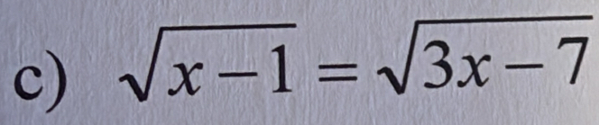 sqrt(x-1)=sqrt(3x-7)