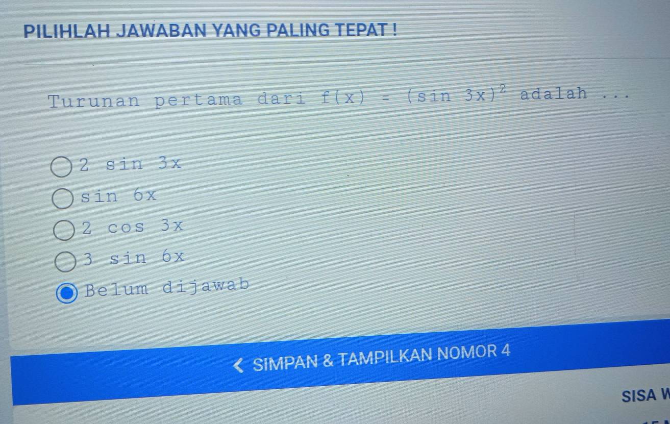 PILIHLAH JAWABAN YANG PALING TEPAT !
Turunan pertama dari f(x)=(sin 3x)^2ada Lah_
2 sin 3x
sin 6x
2 cos 3x
3 sin 6x
Belum dijawab
SIMPAN & TAMPILKAN NOMOR 4
SISAW