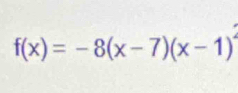 f(x)=-8(x-7)(x-1)