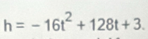 h=-16t^2+128t+3.