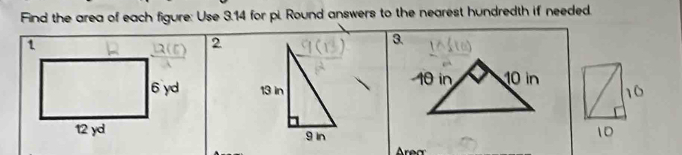 Find the area of each figure: Use 3.14 for pi. Round answers to the nearest hundredth if needed. 
1 
2 
3.
6 yd 13 in10
12 yd g in
1D