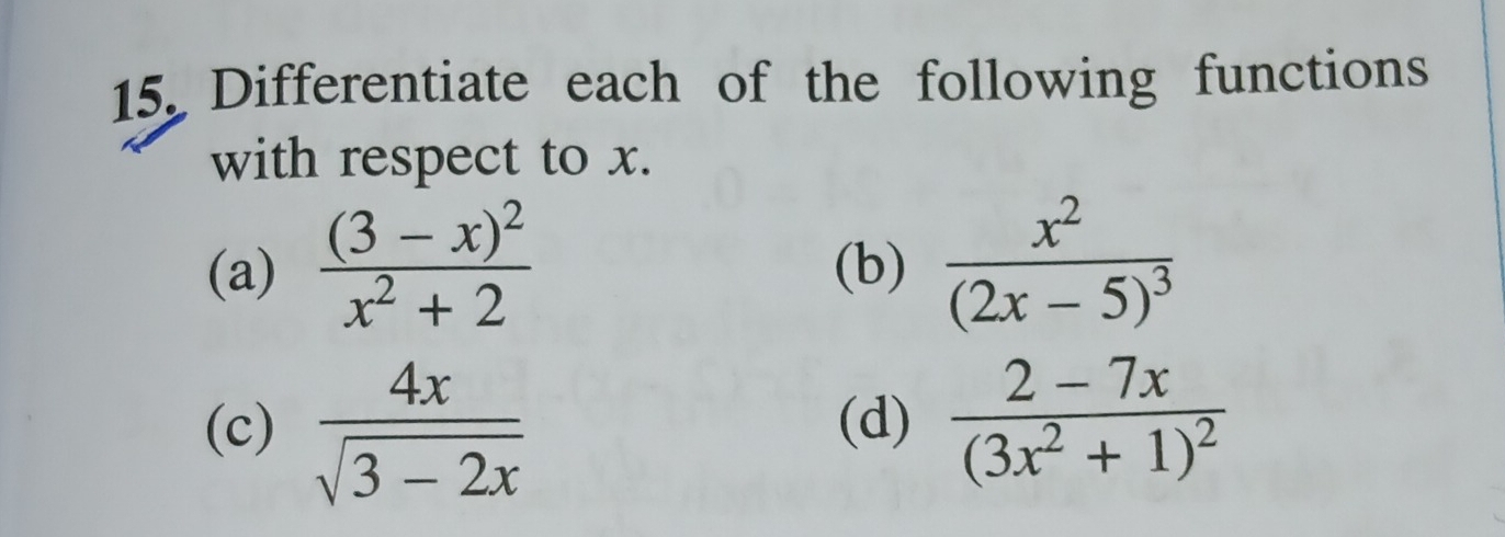 Differentiate each of the following functions 
with respect to x. 
(a) frac (3-x)^2x^2+2 (b) frac x^2(2x-5)^3
(c)  4x/sqrt(3-2x)  (d) frac 2-7x(3x^2+1)^2