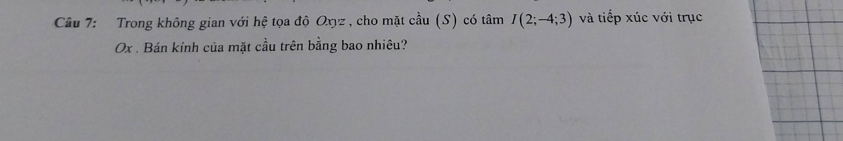 Trong không gian với hệ tọa độ Oxyz , cho mặt cầu (S) có tâm I(2;-4;3) và tiếp xúc với trục
Ox. Bán kính của mặt cầu trên bằng bao nhiêu?