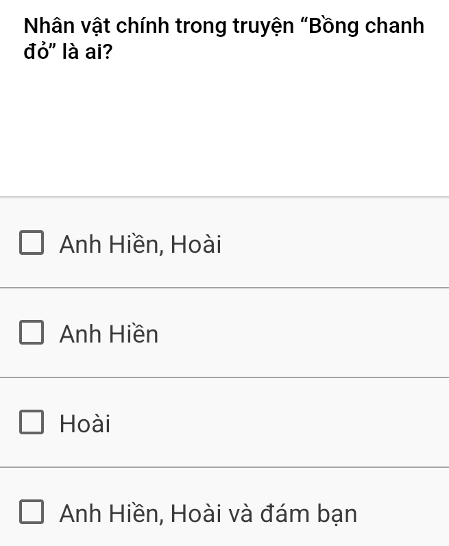 Nhân vật chính trong truyện "Bồng chanh
đỏ" là ai?
Anh Hiền, Hoài
Anh Hiền
Hoài
Anh Hiền, Hoài và đám bạn