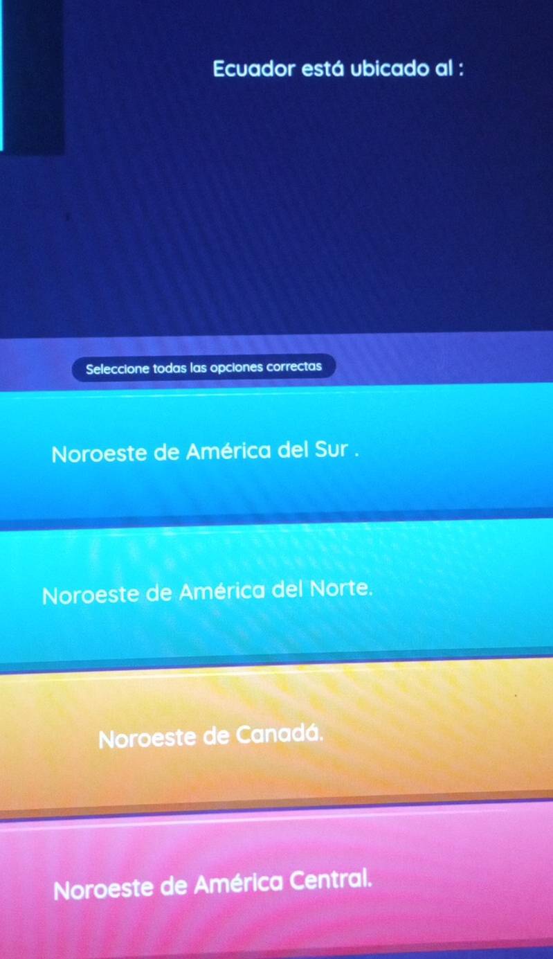 Ecuador está ubicado al :
Seleccione todas las opciones correctas
Noroeste de América del Sur .
Noroeste de América del Norte.
Noroeste de Canadá.
Noroeste de América Central.