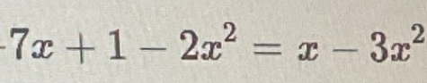 7x+1-2x^2=x-3x^2