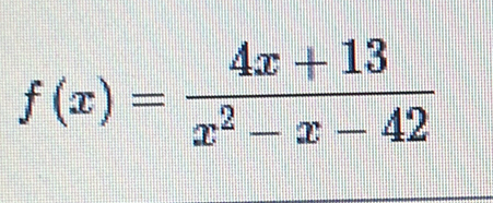 f(x)= (4x+13)/x^2-x-42 