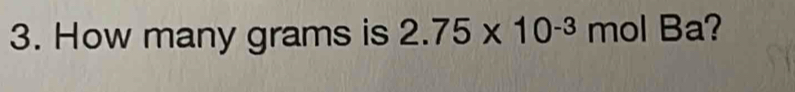 How many grams is 2.75* 10^(-3) mol Ba?