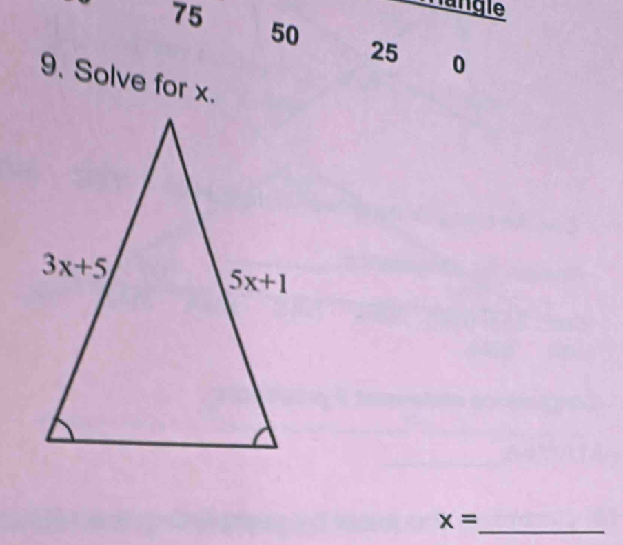 Hängle
50
25 0
9. Solve for x.
_
x=