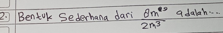 Bentok Sederhana dari  θ m^2/2m^3  adalah. . . .