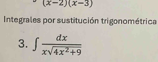 (x-2)(x-3)
Integrales por sustitución trigonométrica 
3. ∈t  dx/xsqrt(4x^2+9) 