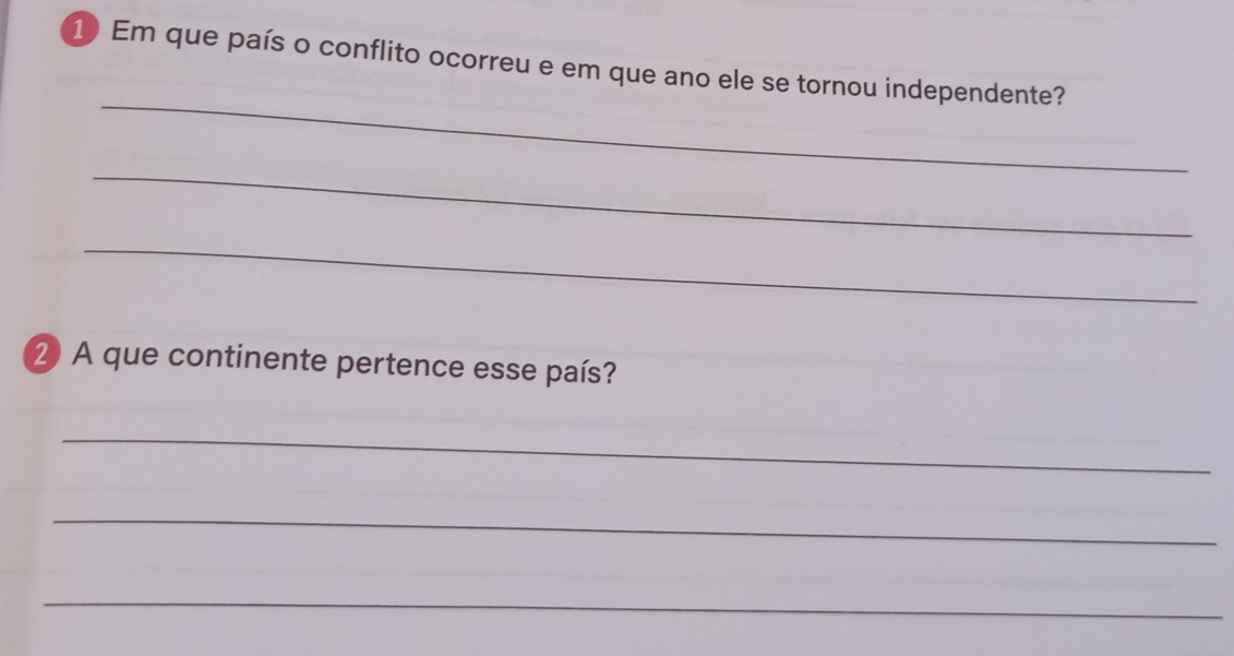 Em que país o conflito ocorreu e em que ano ele se tornou independente? 
_ 
_ 
_ 
2) A que continente pertence esse país? 
_ 
_ 
_