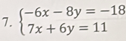 beginarrayl -6x-8y=-18 7x+6y=11endarray.