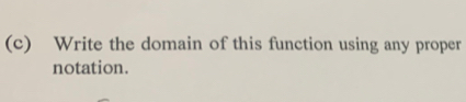 Write the domain of this function using any proper 
notation.