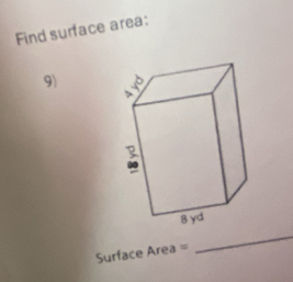 Find surface area: 
9)
Surface Area =
_