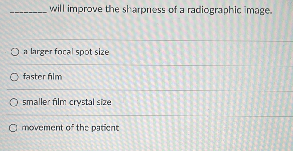 Solved: will improve the sharpness of a radiographic image. a larger ...