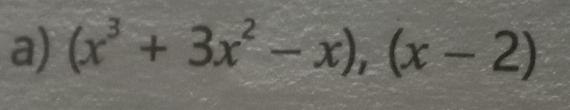 (x^3+3x^2-x),(x-2)