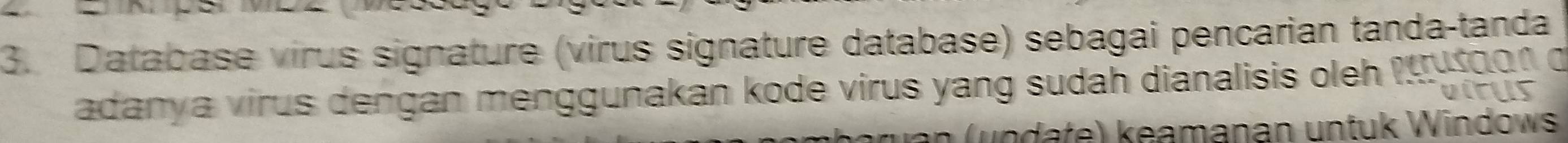 Database virus signature (virus signature database) sebagai pencarian tanda-tanda 
adanya virus dengan menggunakan kode virus yang sudah dianalisis oleh !