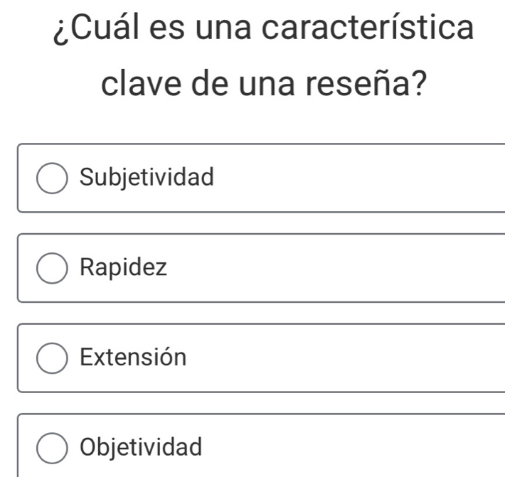 ¿Cuál es una característica
clave de una reseña?
Subjetividad
Rapidez
Extensión
Objetividad