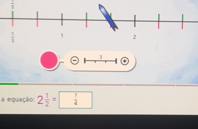  1/3 
3
a equação: 2 1/2 =  ?/4 