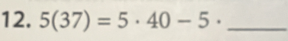 5(37)=5· 40-5· _