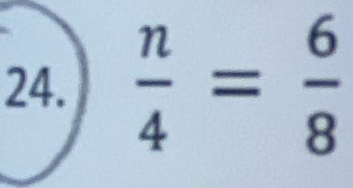  n/4 = 6/8 