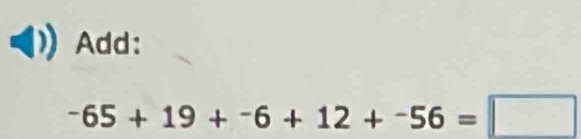 Add:
-65+19+-6+12+-56=□