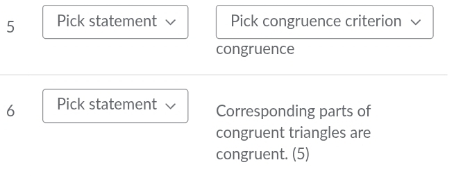 Pick statement √ Pick congruence criterion √ 
congruence 
6 Pick statement Corresponding parts of 
congruent triangles are 
congruent. (5)