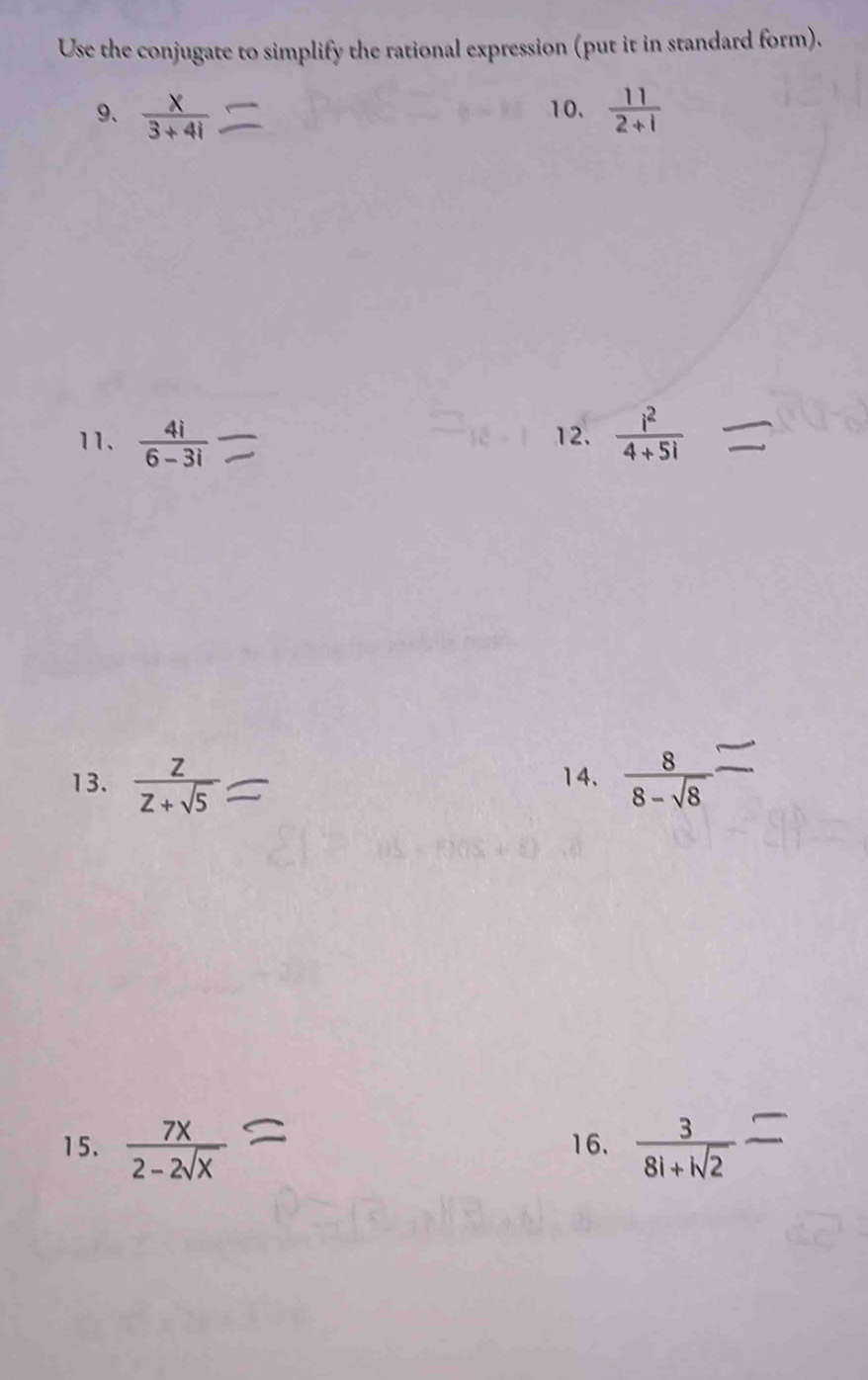 Use the conjugate to simplify the rational expression (put it in standard form). 
9、  x/3+4i  10.  11/2+1 
11.  4i/6-3i  12.  i^2/4+5i 
13. z= 14.  8/8-sqrt(8) 
15.  7x/2-2sqrt(x)  16.  3/8i+isqrt(2) 