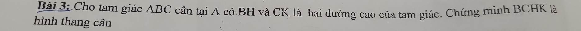 Cho tam giác ABC cân tại A có BH và CK là hai đường cao của tam giác. Chứng minh BCHK là 
hình thang cân