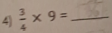  3/4 * 9= _