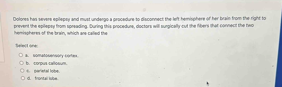 Solved: Dolores has severe epilepsy and must undergo a procedure to ...