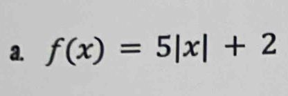 f(x)=5|x|+2