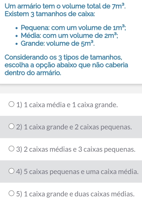Resolvido:Um armário tem o volume total de 7m^3. Existem 3 tamanhos de ...