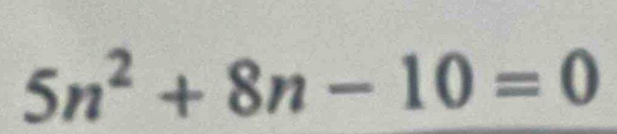 5n^2+8n-10=0