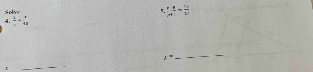 Solve 
4.  2/5 = x/40 
x=
_