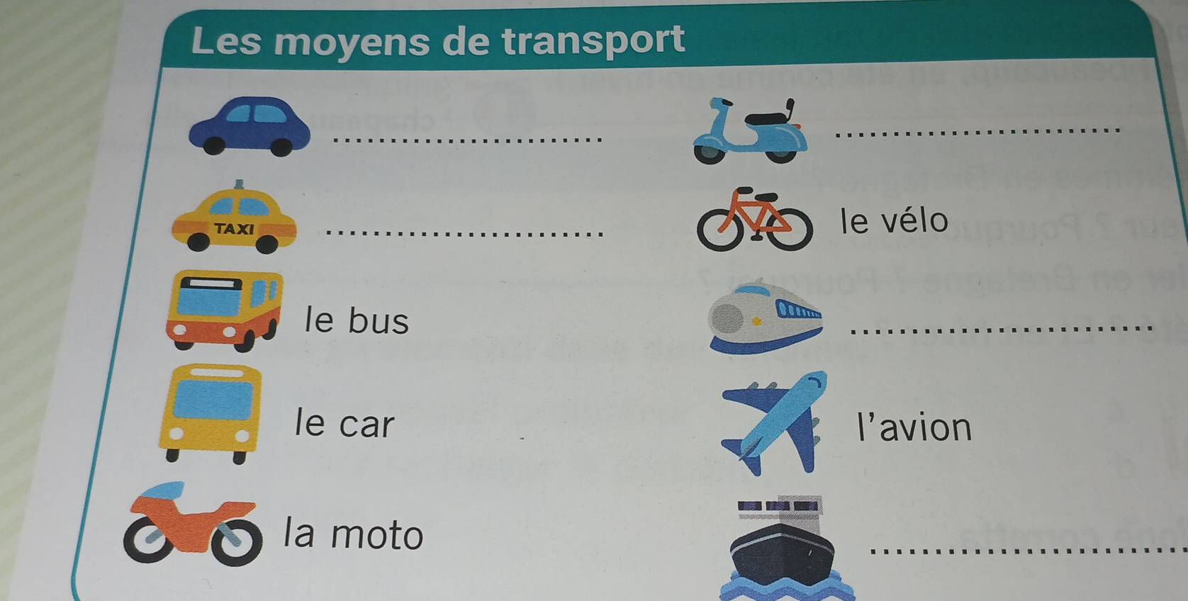 Les moyens de transport 
_ 
_ 

TAXI _le vélo 
le bus 
_ 
le car l’avion 
○ δ la moto 
_