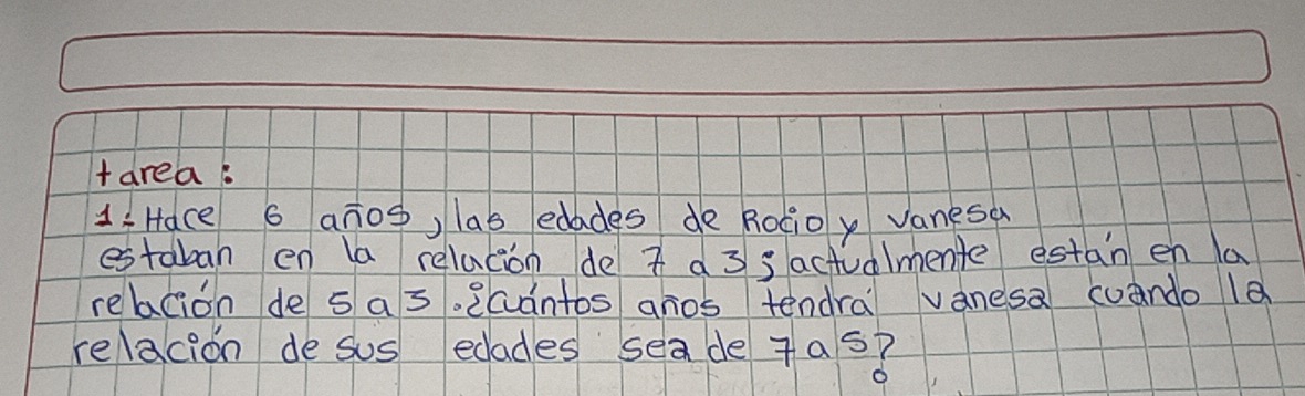 area 
1:Hace s anos, las edades do Rotioy vanesa 
estaban en la relacion de 7 a 3 s actualmente estan en la 
relacion de s as. 2cantos anos tendra vanesa wando 1a 
relacion desus edades seade 7as?