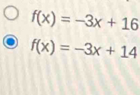 f(x)=-3x+16
f(x)=-3x+14