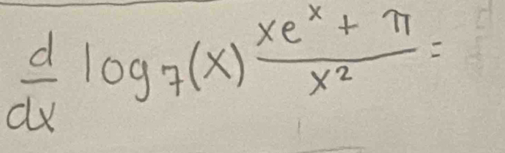  d/dx log _7(x) (xe^x+π )/x^2 =