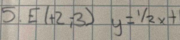 5 E(+2,-3) y=1/2x+